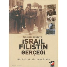 Tarihsel Süreçte İsrail Filistin Gerçeği - Süleyman Özmen