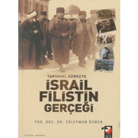 Tarihsel Süreçte İsrail Filistin Gerçeği - Süleyman Özmen