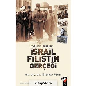 Tarihsel Süreçte İsrail Filistin Gerçeği - Süleyman Özmen