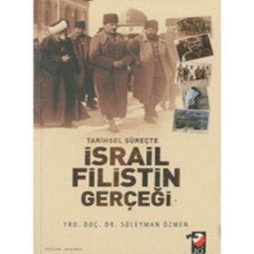Tarihsel Süreçte İsrail Filistin Gerçeği - Süleyman Özmen