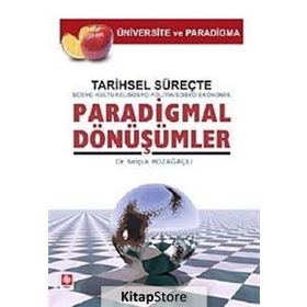 Tarihsel Süreçte Sosyo-Kültürel, Sosyo-Politik, Sosyo-Ekonomik, Paradigmal Dönüşümler - Selçuk Bozağaçlı