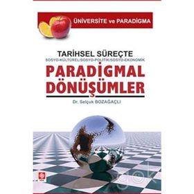 Tarihsel Süreçte Sosyo-Kültürel, Sosyo-Politik, Sosyo-Ekonomik, Paradigmal Dönüşümler - Selçuk Bozağaçlı