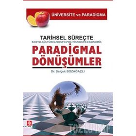 Tarihsel Süreçte Sosyo-Kültürel, Sosyo-Politik, Sosyo-Ekonomik, Paradigmal Dönüşümler - Selçuk Bozağaçlı