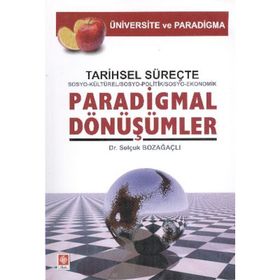 Tarihsel Süreçte Sosyo-Kültürel, Sosyo-Politik, Sosyo-Ekonomik, Paradigmal Dönüşümler - Selçuk Bozağaçlı