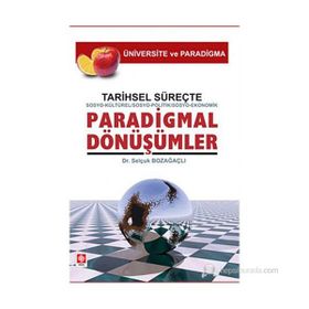 Tarihsel Süreçte Sosyo-Kültürel, Sosyo-Politik, Sosyo-Ekonomik, Paradigmal Dönüşümler - Selçuk Bozağaçlı