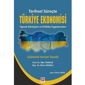 Tarihsel Süreçte Türkiye Ekonomisi Yapısal Dönüşüm ve Politika Uygulamaları - Ekin Basım Yayın