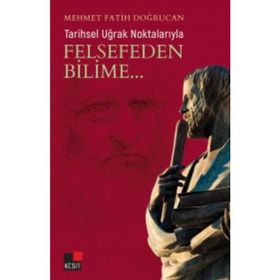 Tarihsel Uğrak Noktalarıyla Felsefeden Bilime - Mehmet Fatih Doğrucan