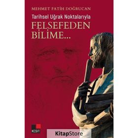 Tarihsel Uğrak Noktalarıyla Felsefeden Bilime - Mehmet Fatih Doğrucan