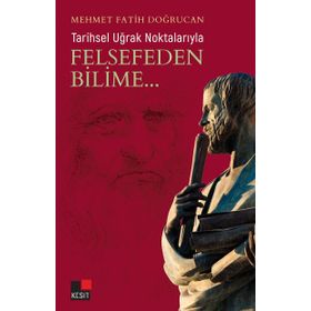 Tarihsel Uğrak Noktalarıyla Felsefeden Bilime - Mehmet Fatih Doğrucan