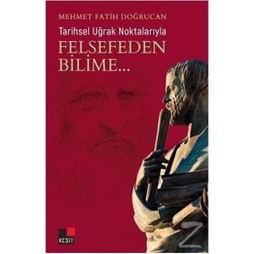 Tarihsel Uğrak Noktalarıyla Felsefeden Bilime - Mehmet Fatih Doğrucan
