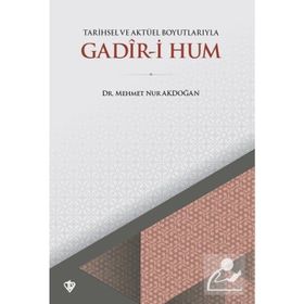 Tarihsel Ve Aktüel Boyutlarıyla Gadir-i Hum - Mehmet Nur Akdoğan