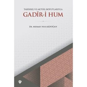 Tarihsel Ve Aktüel Boyutlarıyla Gadir-i Hum - Mehmet Nur Akdoğan