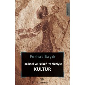 Tarihsel ve Felsefi Yönleriyle Kültür - Ferhat Bayık