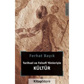 Tarihsel ve Felsefi Yönleriyle Kültür - Ferhat Bayık