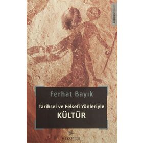 Tarihsel ve Felsefi Yönleriyle Kültür - Ferhat Bayık