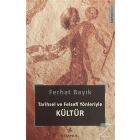 Tarihsel ve Felsefi Yönleriyle Kültür - Ferhat Bayık