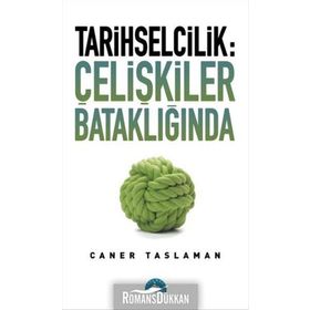 Tarihselcilik Çelişkiler Bataklığında - Caner Taslaman