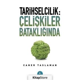 Tarihselcilik Çelişkiler Bataklığında - Caner Taslaman