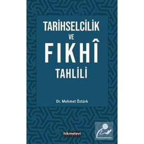 Tarihselcilik ve Fıkhi Tahlili - Mehmet Öztürk