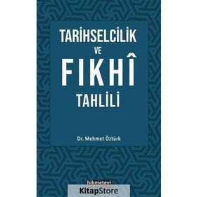 Tarihselcilik ve Fıkhi Tahlili - Mehmet Öztürk