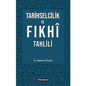 Tarihselcilik ve Fıkhi Tahlili - Mehmet Öztürk