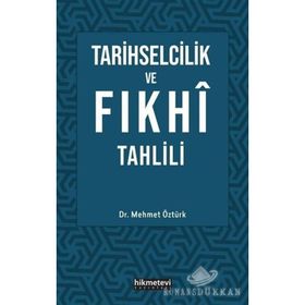 Tarihselcilik ve Fıkhi Tahlili - Mehmet Öztürk