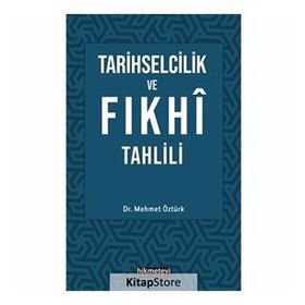 Tarihselcilik ve Fıkhi Tahlili - Mehmet Öztürk