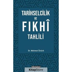 Tarihselcilik ve Fıkhi Tahlili - Mehmet Öztürk
