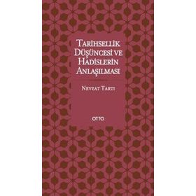 Tarihsellik Düşüncesi ve Hadislerin Anlaşılması - Nevzat Tartı
