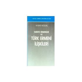 TARIHTE ERMENILER VE TÜRK ERMENI İLİŞKİLERİ - M. SADI KOÇAŞ