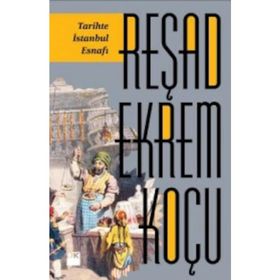 Tarihte İstanbul Esnafı - Reşad Ekrem Koçu