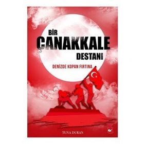 Tarihte İz Bırakanlar Beyaz Balina Yayınları Bir Çanakkale Destanı Denizde Kopan Fırtına