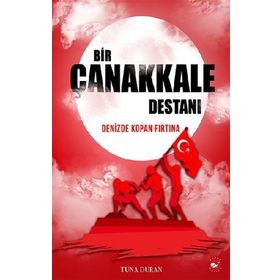 Tarihte İz Bırakanlar Beyaz Balina Yayınları Bir Çanakkale Destanı Denizde Kopan Fırtına