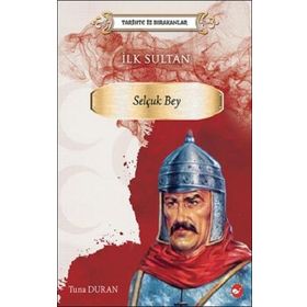 Tarihte İz Bırakanlar İlk Sultan Selçuk Bey - Tuna Duran