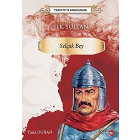 Tarihte İz Bırakanlar İlk Sultan Selçuk Bey - Tuna Duran