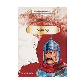 Tarihte İz Bırakanlar İlk Sultan Selçuk Bey - Tuna Duran
