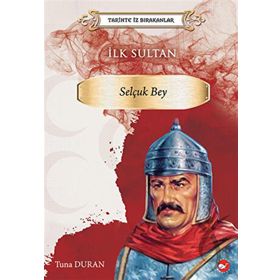 Tarihte İz Bırakanlar İlk Sultan Selçuk Bey - Tuna Duran