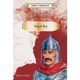 Tarihte İz Bırakanlar İlk Sultan Selçuk Bey - Tuna Duran