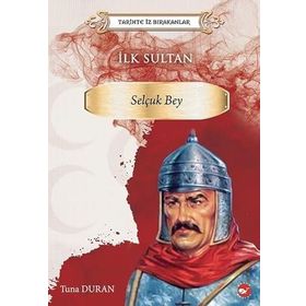 Tarihte İz Bırakanlar İlk Sultan Selçuk Bey - Tuna Duran