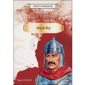 Tarihte İz Bırakanlar İlk Sultan Selçuk Bey - Tuna Duran
