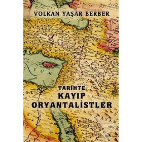 Tarihte Kayıp Oryantalistler - Volkan Yaşar Berber