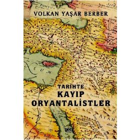 Tarihte Kayıp Oryantalistler - Volkan Yaşar Berber