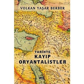 Tarihte Kayıp Oryantalistler - Volkan Yaşar Berber