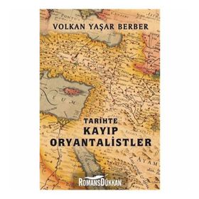 Tarihte Kayıp Oryantalistler - Volkan Yaşar Berber