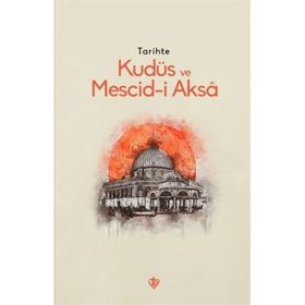 Tarihte Kudüs Ve Mescid-i Aksa - Türkiye Diyanet Vakfı Yayınları