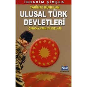 TARIHTE KURULAN ULUSAL TÜRK DEVLETLERI ÇANKAYA´NIN YILDIZLARI - İBRAHİM ŞİMŞEK