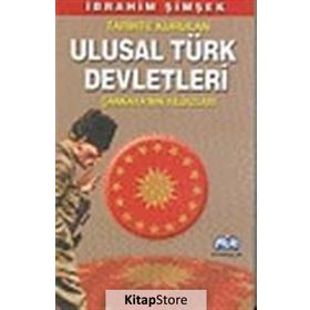 TARIHTE KURULAN ULUSAL TÜRK DEVLETLERI ÇANKAYA´NIN YILDIZLARI - İBRAHİM ŞİMŞEK