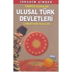 TARIHTE KURULAN ULUSAL TÜRK DEVLETLERI ÇANKAYA´NIN YILDIZLARI - İBRAHİM ŞİMŞEK