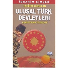 TARIHTE KURULAN ULUSAL TÜRK DEVLETLERI ÇANKAYA´NIN YILDIZLARI - İBRAHİM ŞİMŞEK