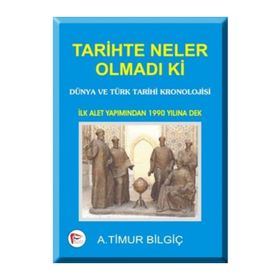 TARIHTE NELER OLMADI KI - A. TIMUR BİLGİÇ